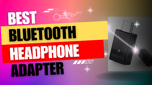 Best Bluetooth Headphone Adapter